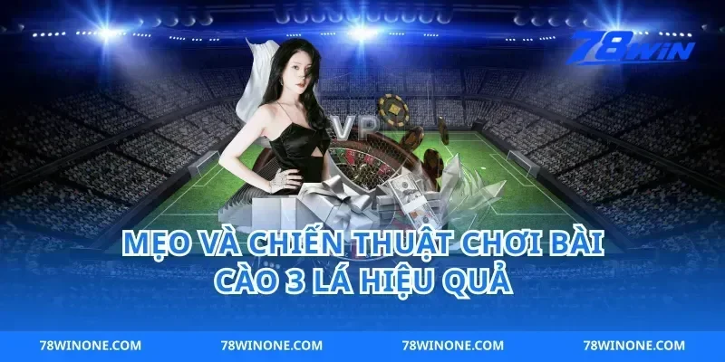 Mẹo Và Chiến Thuật Chơi Bài Cào 3 Lá Hiệu Quả