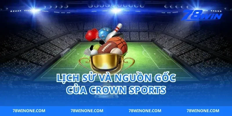 Lịch Sử Và Nguồn Gốc Của crown sports