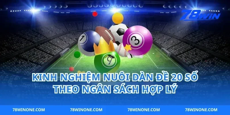 Kinh nghiệm nuôi dàn đề 20 số theo ngân sách hợp lý