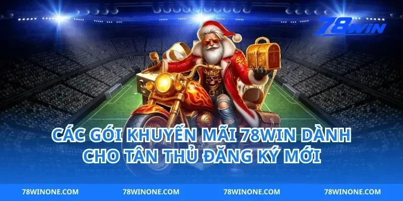 Các Gói Khuyến Mãi 78win Dành Cho Tân Thủ Đăng Ký Mới