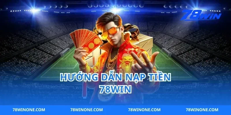 Hướng dẫn nạp tiền 78win
