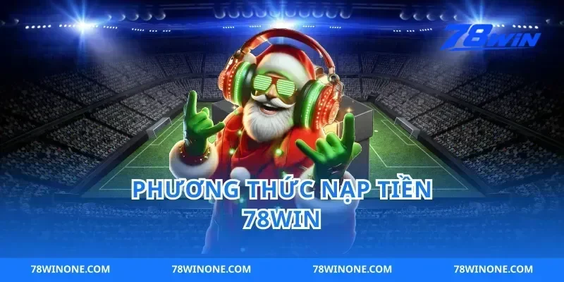 Phương thức nạp tiền 78win