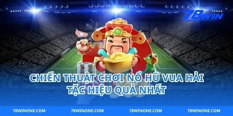 Chiến Thuật Chơi Nổ Hũ Vua Hải Tặc Hiệu Quả Nhất