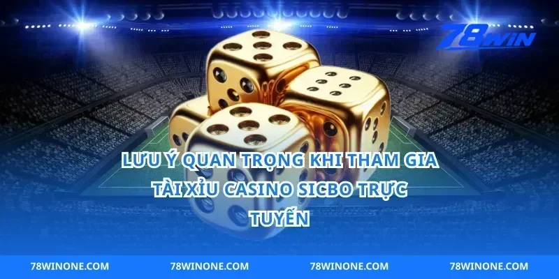 Lưu ý quan trọng khi tham gia tài xỉu casino sicbo trực tuyến