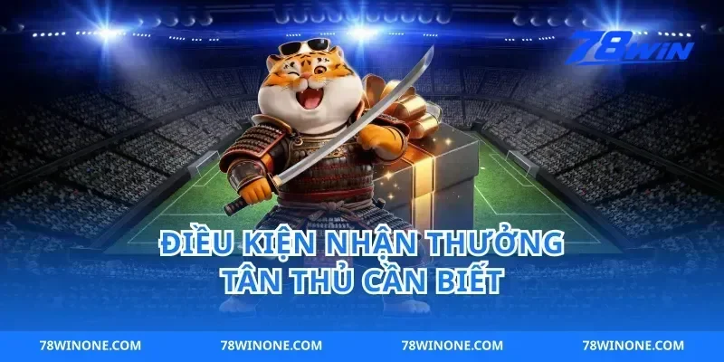 Điều Kiện Nhận Thưởng Tân Thủ Cần Biết
