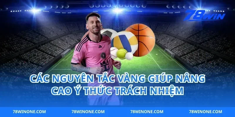 Các Nguyên Tắc Vàng Giúp Nâng Cao Ý Thức Trách Nhiệm