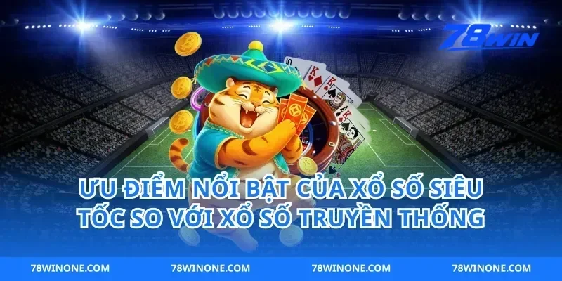 Ưu Điểm Nổi Bật Của Xổ Số Siêu Tốc So Với Xổ Số Truyền Thống